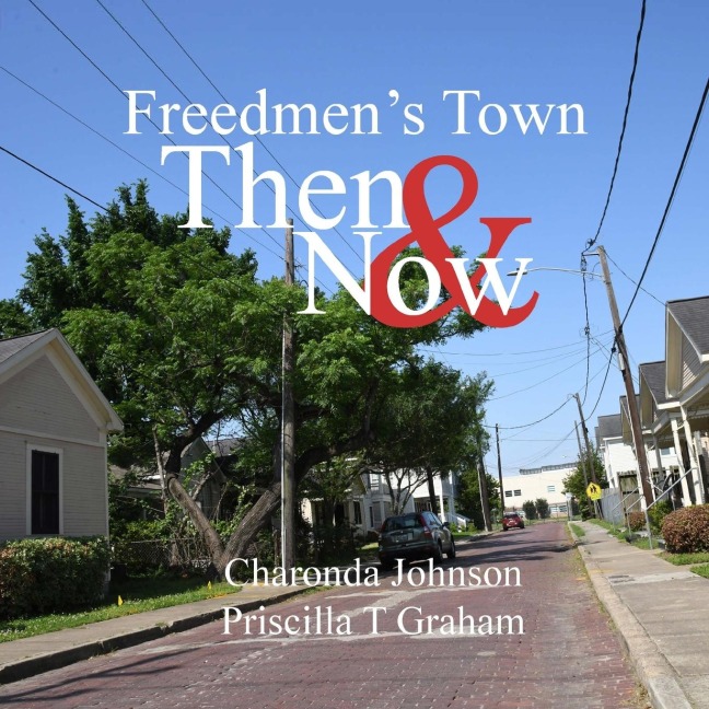 Freedmens Town Then & Now