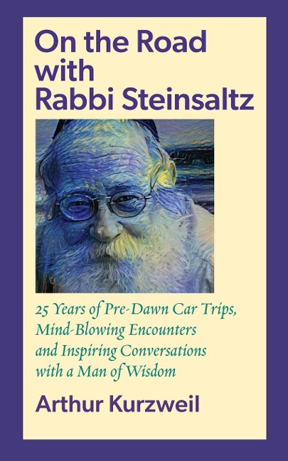 On the Road  with Rabbi Steinsaltz: 25 Years of Pre-Dawn Car Trips, Mind-Blowing Encounters and  Inspiring Conversations  with a Man of Wisdom