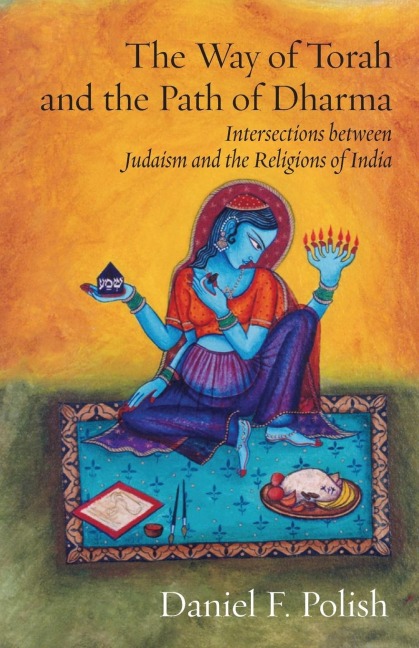 The Way of Torah  and the Path of Dharma: Intersections between Judaism and the Religions of India
