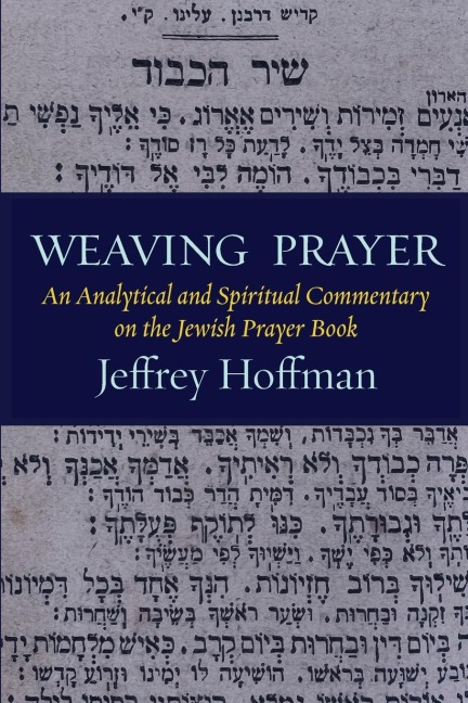 Weaving Prayer: An Analytical and Spiritual Commentary  on the Jewish Prayer Book