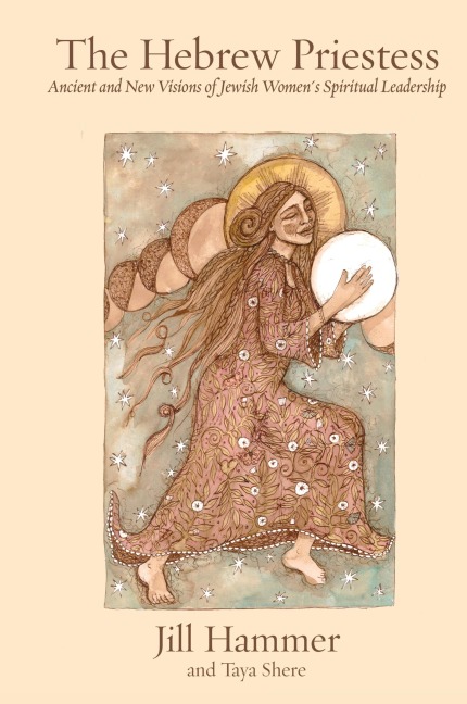 The Hebrew Priestess: Ancient and New Visions of  Jewish Womens Spiritual Leadership
