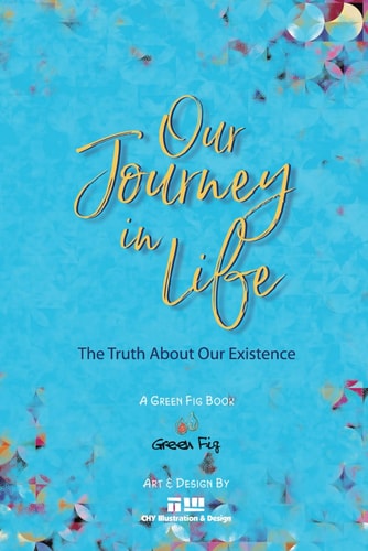 The Journey of Our Life The Truth About Our Existence
