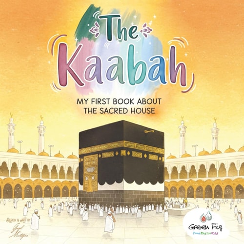 The Kaabah My First Book about the Sacred House