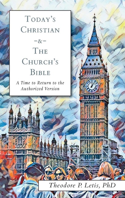 Todays Christian & the Churchs Bible: A Time to Return to the Authorized Version