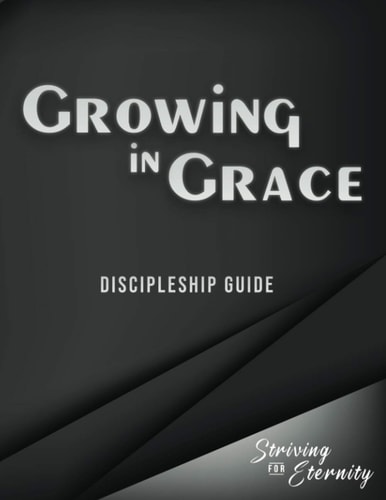 Growing in Grace An Introductory Discipleship Manual