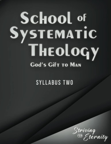 School of Systematic Theology - Book 2 God's Gift to Man: The Doctrines of Man, Sin, and Salvation