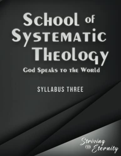 School of Systematic Theology - Book 3 God Speaks to the World: The Doctrinces of the Bible