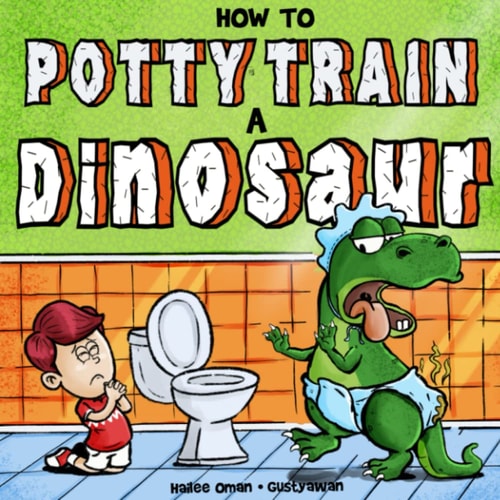 How to Potty Train a Dinosaur A Hilarious Book for the Trainee, the Trainer, and the Trained!