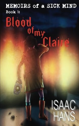 Memoirs of a Sick Mind Book 1: Blood of My Claire