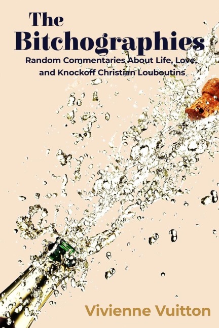 The Bitchographies: Random Commentaries About Life, Love, and Knockoff Christian Louboutins