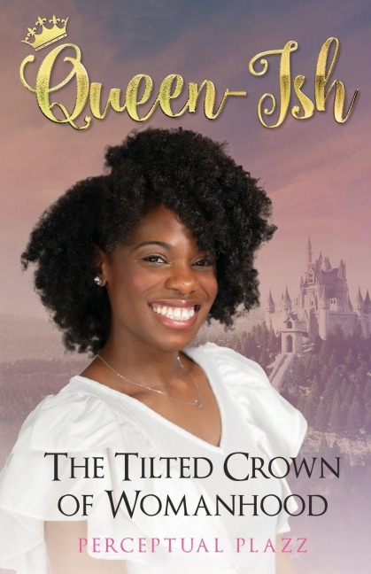 Queen-ish: The Tilted Crown of Womanhood