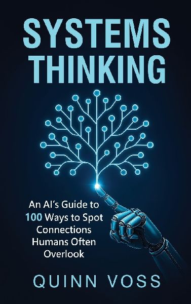 Systems Thinking: An AIs Guide to 100 Ways to Spot Connections Humans Often Overlook