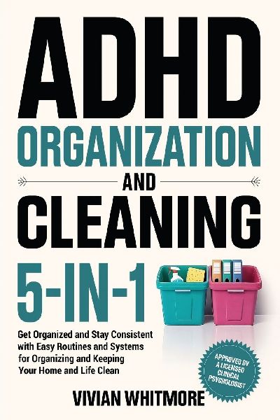 ADHD Organization and Cleaning 5-in-1: Get Organized and Stay Consistent with Easy Routines and Systems for Organizing and Keeping Your Home and Life Clean