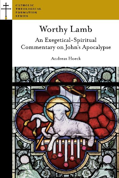 Worthy Lamb: An Exegetical-Spiritual Commentary on Johns Apocalypse