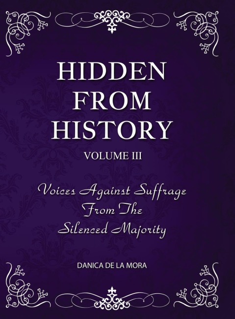 Hidden From History, Volume 3: Voices Against Suffrage from the Silenced Majority