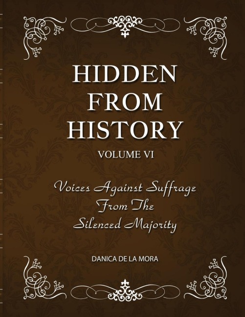 Hidden From History, Volume 6: Voices Against Suffrage from the Silenced Majority