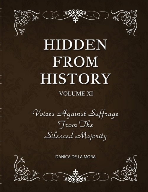 Hidden From History, Volume 11: Voices Against Suffrage from the Silenced Majority