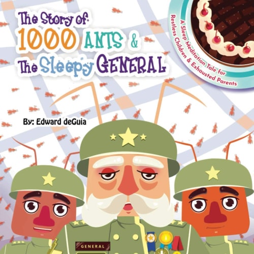 The Story of 1000 Ants and the Sleepy General A Sleep Meditation Tale for Restless Children and Exhausted Parents