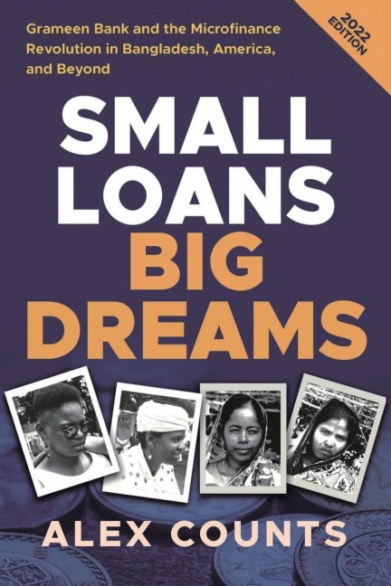 Small Loans, Big Dreams, 2022 Edition: Grameen Bank and the Microfinance Revolution in Bangladesh, America, and Beyond