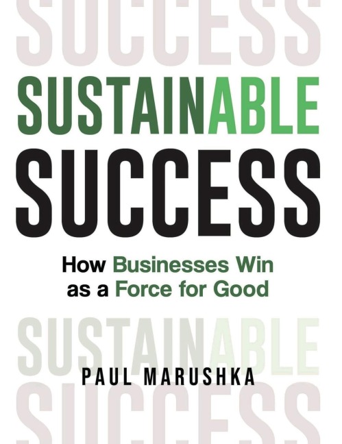 Sustainable Success: How Businesses Win as a Force for Good