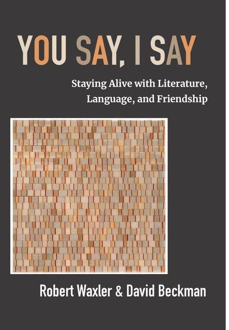 You Say, I Say: Staying Alive with Literature, Language, and Friendship