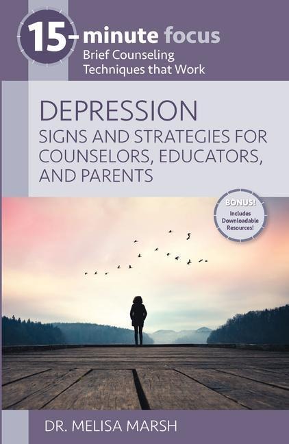 15-Minute Focus: Depression: Signs and Strategies for Counselors, Educators, and Parents: Brief Counseling Techniques That Work