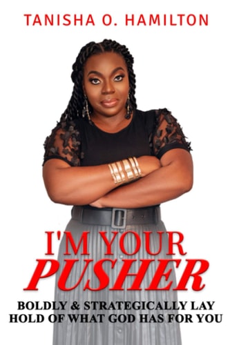 I'm Your Pusher Boldly and Strategically Lay Hold of What God Has for You