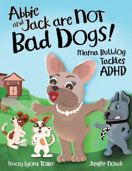Abbie and Jack Are NOT Bad Dogs: Mama Bulldog Tackles ADHD