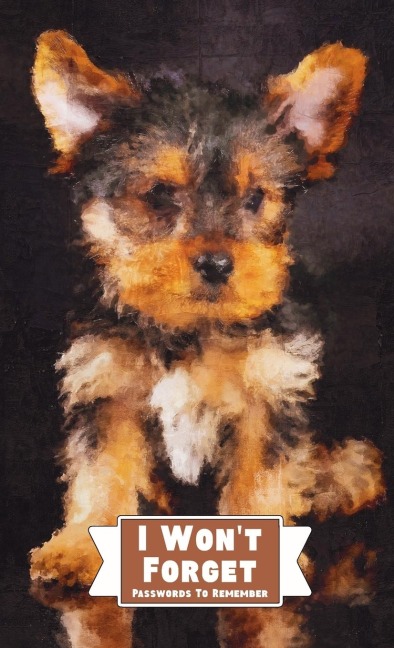 I Wont Forget Passwords To Remember: Hardcover Password Tracker And Information Keeper With Alphabetical Index For Social Media, Website and Online Accounts With Yorkie Poo Picture