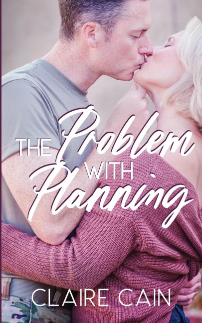 The Problem with Planning: A Sweet Military Romance