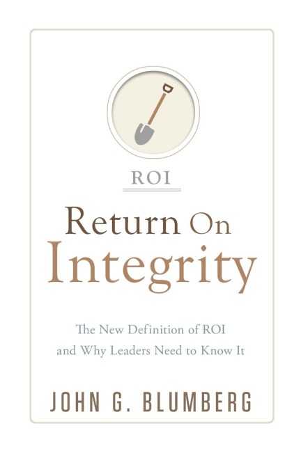 Return on Integrity: The New Definition of ROI and Why Leaders Need to Know It