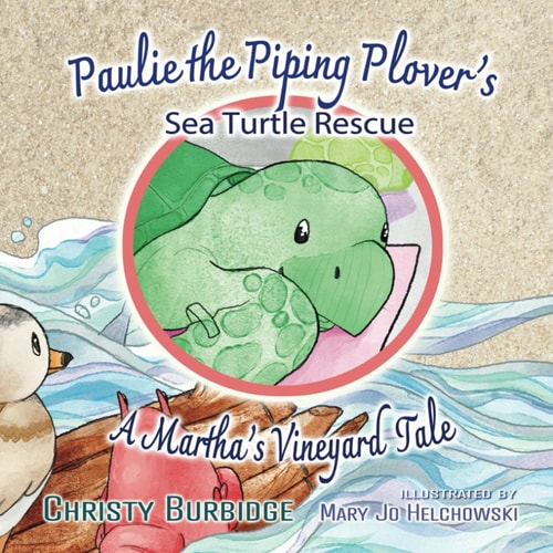 Paulie the Piping Plover's Sea Turtle Rescue A Martha's Vineyard Tale
