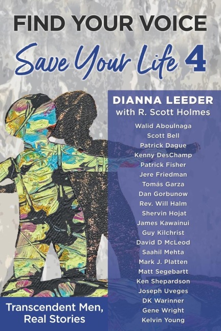 Find Your Voice, Save Your Life: Transcendent Men, Real Stories
