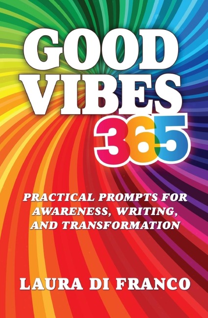Good Vibes 365: Practical Prompts for Awareness, Writing, and Transformation