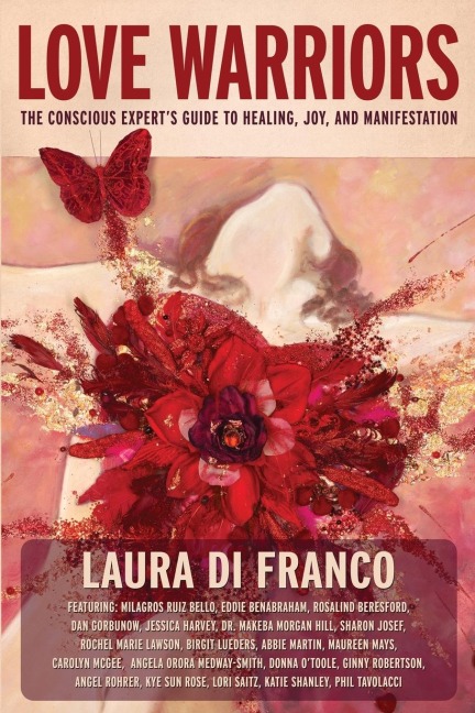 Love Warriors: The Conscious Experts Guide to Healing, Joy, and Manifestation