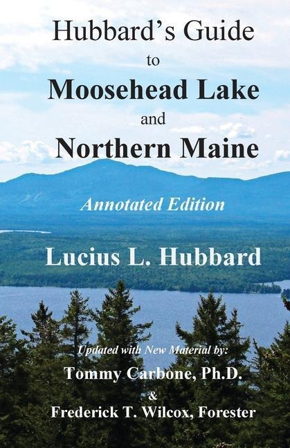 Hubbards Guide to Moosehead Lake and Northern Maine - Annotated Edition