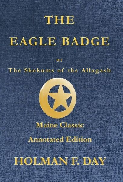 The Eagle Badge - Maine Classic Annotated Edition: or The Skokums of the Allagash