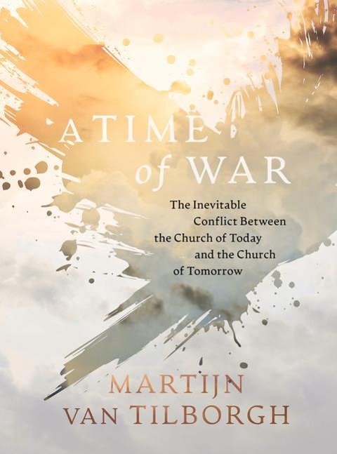 A Time of War: The Inevitable Conflict Between the Church of Today and the Church of Tomorrow