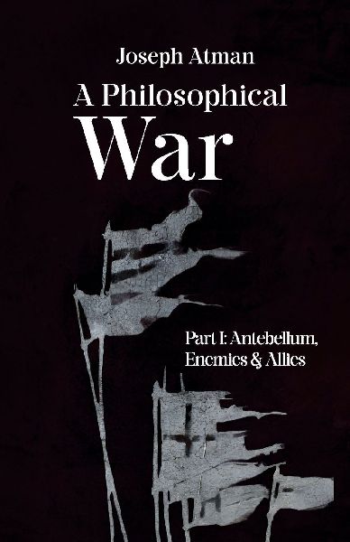 A Philosophical War: Part I: Antebellum, Enemies, & Allies
