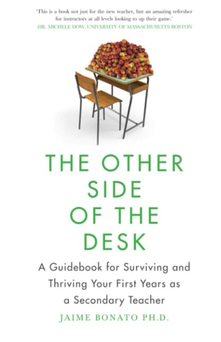 The Other Side of the Desk A Guidebook for Surviving and Thriving Your First Years as a Secondary Teacher