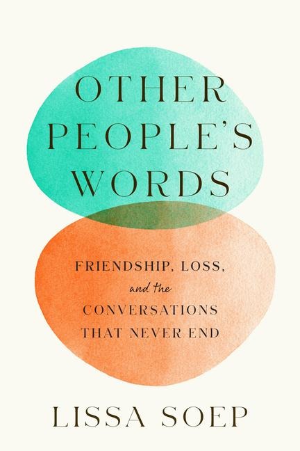 Other Peoples Words: Friendship, Loss, and the Conversations That Never End