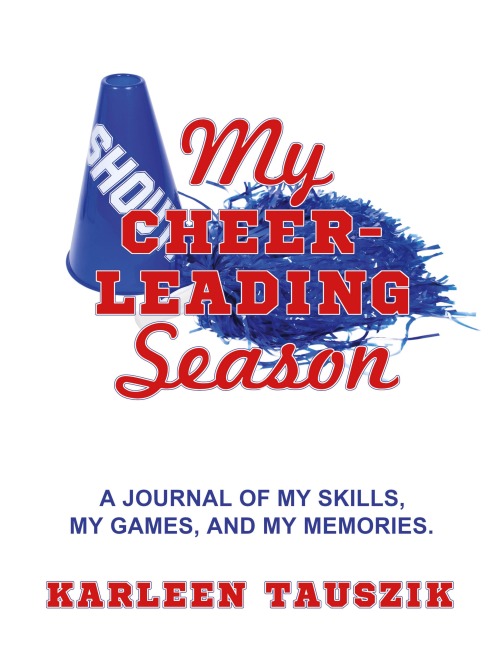 My Cheerleading Season: A journal of my skills,  my games, and my memories.