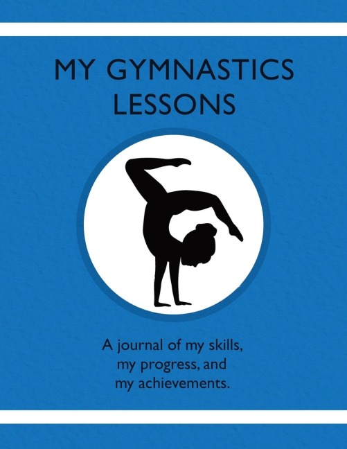 My Gymnastics Lessons: A journal of my skills,  my progress, and  my achievements.