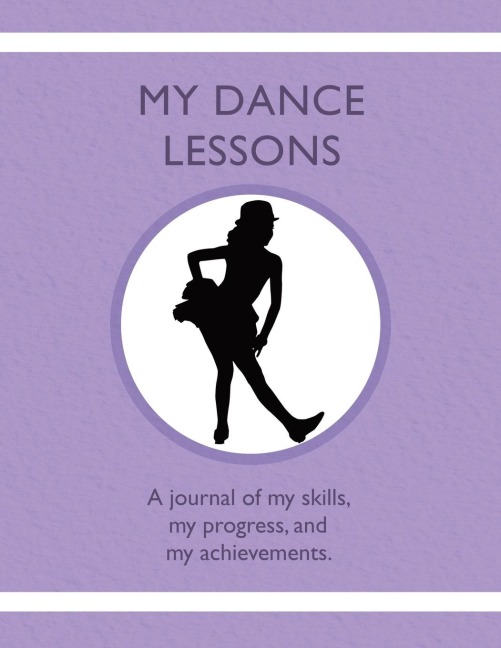 My Dance Lessons: A journal of my skills,  my progress, and  my achievements