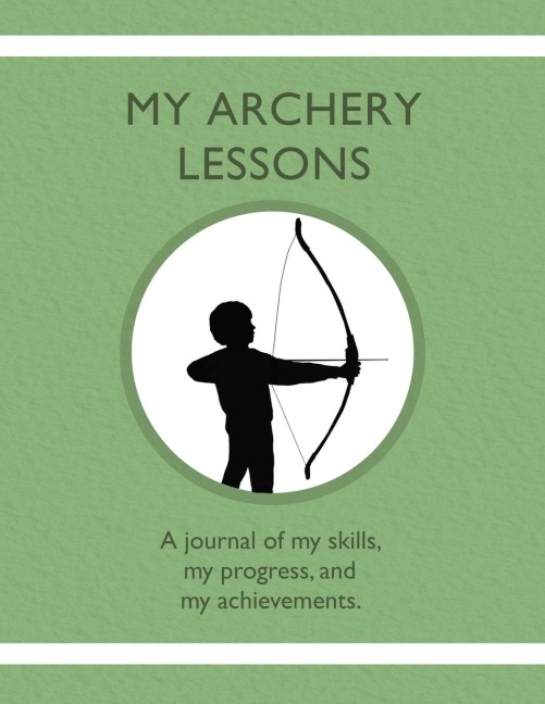 My Archery Lessons: A journal of my skills,  my progress, and  my achievements.