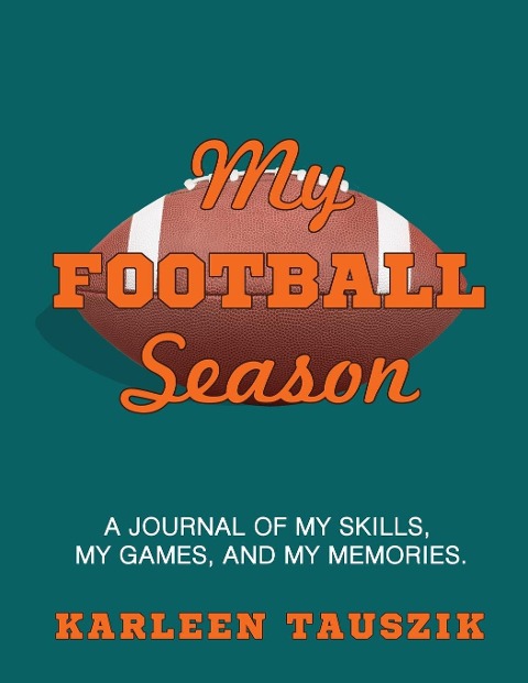 My Football Season: A journal of my skills,  my games, and my memories