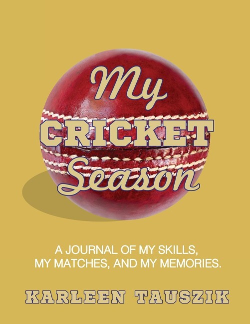 My Cricket Season: A journal of my skills,  my matches, and my memories