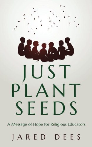 Just Plant Seeds A Message of Hope for Religious Educators