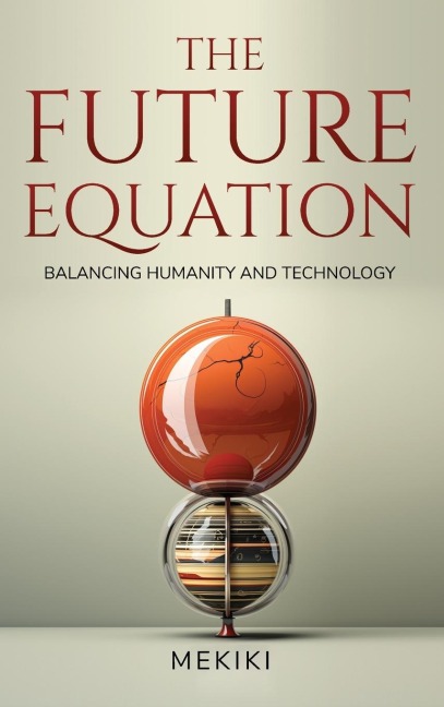 The Future Equation: Balancing Humanity and Technology: A Collection of Essays
