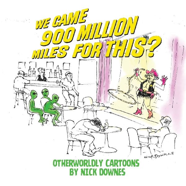 We Came 900 Million Miles for This?: Otherworldly Cartoons by Nick Downes